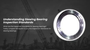 8 Key Tips for Understanding Slewing Bearing Inspection Standards